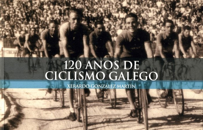 120 anos de ciclismo galego, de Gonzalez Martin, Xerardo | portada del libro