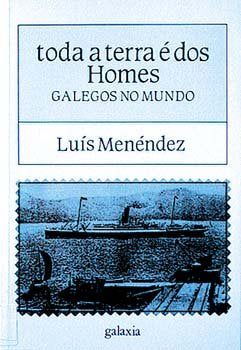 Toda a terra e dos homes, galegos no mundo, de Menendez, Luis | portada del libro
