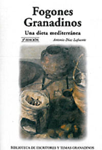 Fogones granadinos. Una dieta mediterránea, de Díaz Lafuente, Antonio | portada del libro