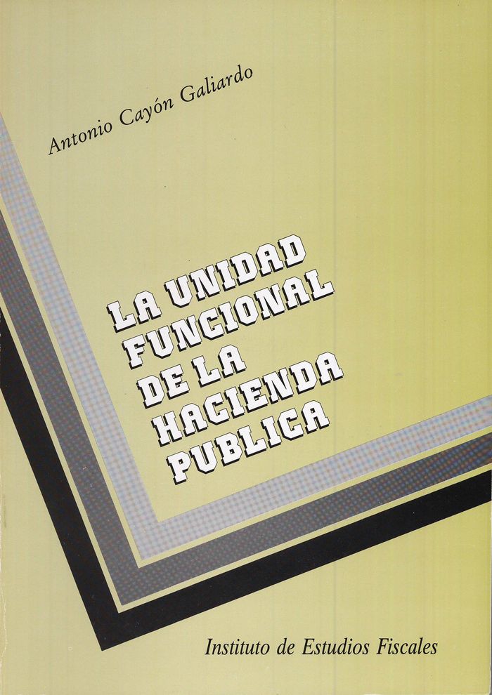 La unidad funcional de la hacienda pública, de Cayón Galiardo, Antonio | portada del libro