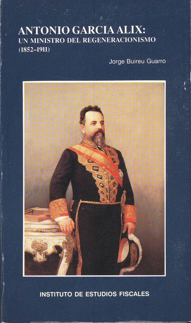 Antonio García Alix: un ministro del regeneracionismo (1852-1911), de Buireu Guarro, Jorge | portada del libro