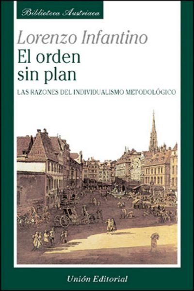 El orden sin plan, las razones del individualismo metodológico, de Infantino, Lorenzo | portada del libro