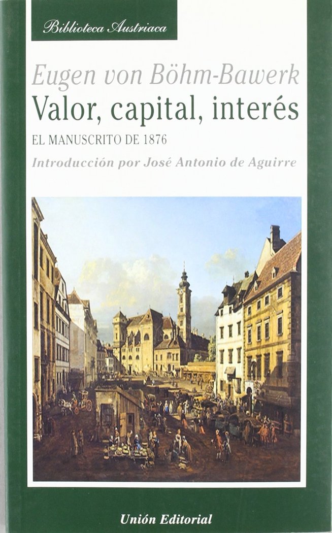 VALOR, CAPITAL, INTERES: EL MANUSCRITO DE 1876, de Böhm-Bawerk | portada del libro