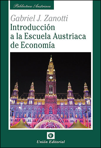 Introducción a la Escuela Austriaca de Economía, de Zanotti (argentino), Gabriel J. | portada del libro