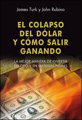 El colapaso del dólar y cómo salir ganando, de Turk, James | portada del libro