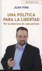 Una política para la libertad, de JUAN PINA | portada del libro