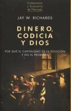 DINERO, CODICIA Y DIOS, de JAY W. RICHARDS | portada del libro