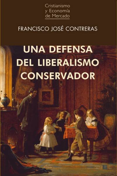 UNA DEFENSA DEL LIBERALISMO CONSERVADOR, de CONTRERAS PELÃEZ, FRANCISCO JOSÃ‰ | portada del libro