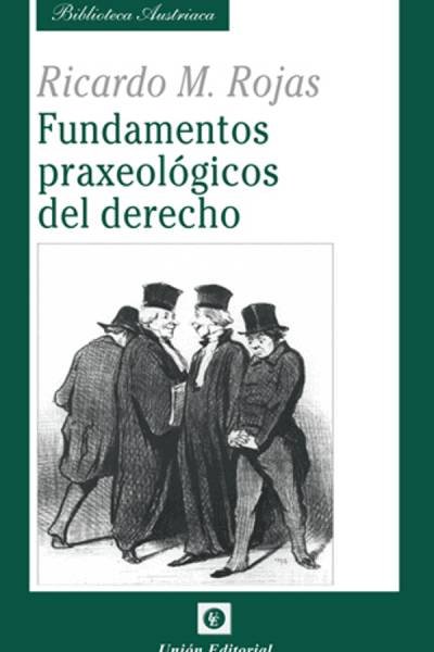 FUNDAMENTOS PRAXEOLOGICOS DEL DERECHO, de ROJAS, RICARDO M. | portada del libro