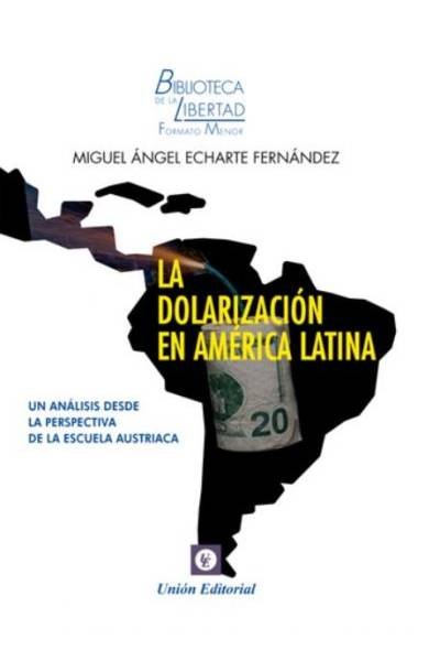 LA DOLARIZACIÓN DE AMÉRICA LATINA, de ECHARTE FERNÁNDEZ, MIGUEL ÁNGEL | portada del libro