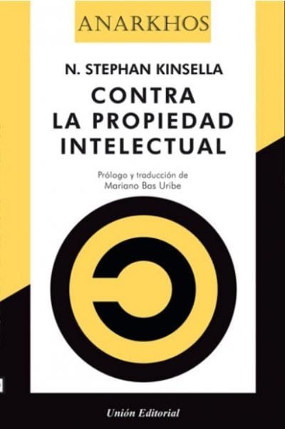 CONTRA LA PROPIEDAD INTELECTUAL, de KINSELLA, NORMAL STEPHAN | portada del libro