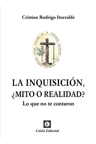 LA INQUISICIÓN, ¿MITO O REALIDAD?, de Rodrigo Iturralde, Cristian | portada del libro