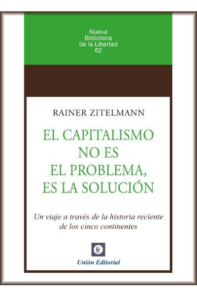 CAPITALISMO NO ES EL PROBLEMA, ES LA SOLUCION., de ZITELMANN | portada del libro