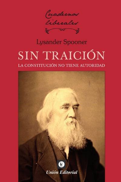 SIN TRAICION LA CONSTITUCION NO TIENE AUTORIDAD, de SPOONER LYSANDER | portada del libro