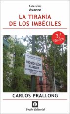 LA TIRANIA DE LOS IMBECILES 3ª EDICION, de CARLOS PRALLONG | portada del libro
