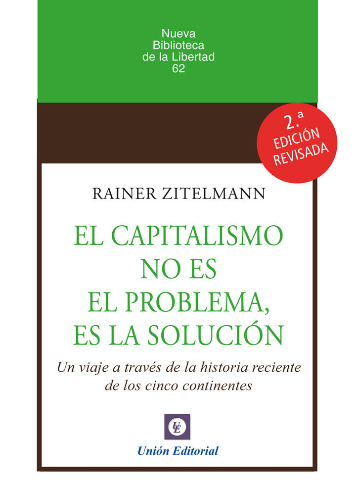 EL CAPITALISMO NO ES EL PROBLEMA, ES LA SOLUCION 2ª EDICION, de ZITELMANN, RAINER | portada del libro