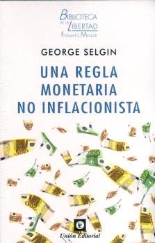 UNA REGLA MONETARIA NO INFLACIONISTA, de SELGIN, GEORGE | portada del libro