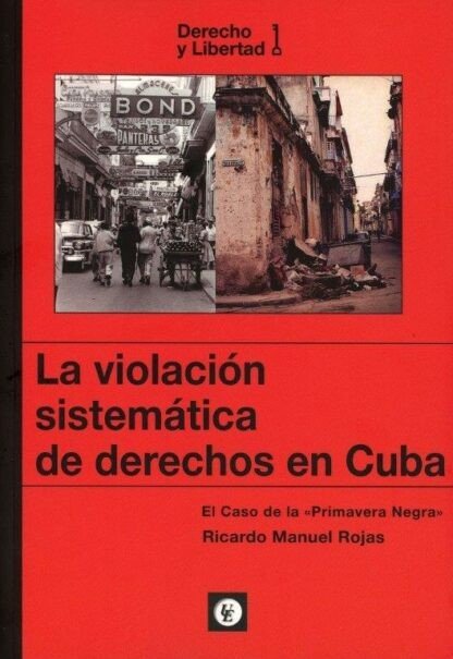 LA VIOLACION SISTEMATICA DE DERECHOS EN CUBA, de MANUEL ROJAS, RICARDO | portada del libro