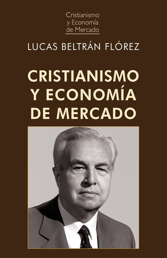 CRISTIANISMO Y ECONOMIA DE MERCADO, de BELTRAN FLOREZ, LUCAS | portada del libro