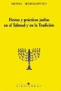 FIESTAS Y PRACTICAS JUDIAS EN EL TALMUD Y EN LA TRADICION, de MIHALOVICI | portada del libro