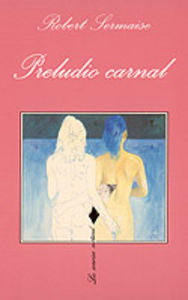 Preludio carnal, de Sermaise, Robert | portada del libro