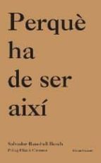 PERQUÈ HA DE SER AIXI, de SALVADOR RENOBELL | portada del libro