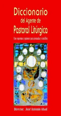 Diccionario del agente de pastoral litúrgica, de Abad Ibáñez, José Antonio | portada del libro
