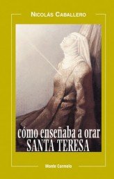 Como enseñaba a orar Santa Teresa, de Caballero, Nicolás | portada del libro