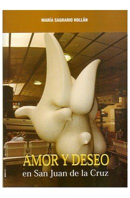 Amor y deseo en San Juan de la Cruz, de Rollán Rollán, María del Sagrario | portada del libro
