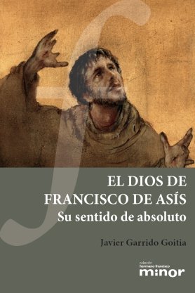 DIOS DE FRANCISCO DE ASIS, de GARRIDO GOITIA, JAVIER | portada del libro