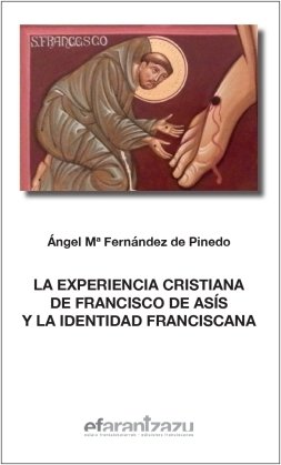 LA EXPERIENCIA CRISTIANA DE FRANCISCO DE ASIS Y LA IDENTIDAD FRAN, de FERNANDEZ DE PINEDO ARNAIZ, ANGEL MARIA | portada del l