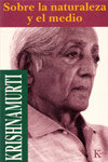 Sobre la naturaleza y el medio, de Krishnamurti, Jiddu | portada del libro