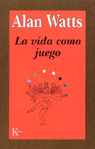 La vida como juego, de Watts, Alan | portada del libro