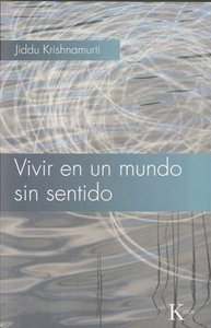 Vivir en un mundo sin sentido, de Krishnamurti, Jiddu | portada del libro