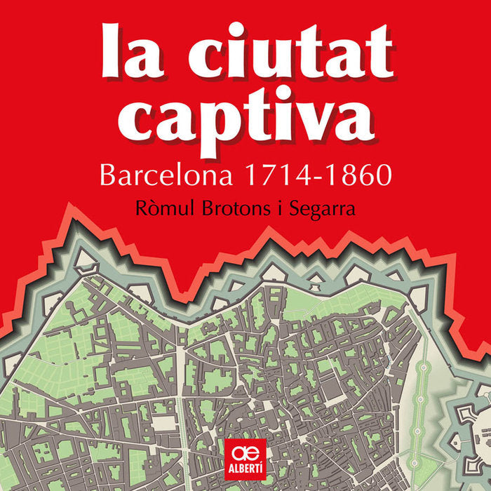 La ciutat captiva. Barcelona 1714-1860, de BROTONS, RÃMUL | portada del libro