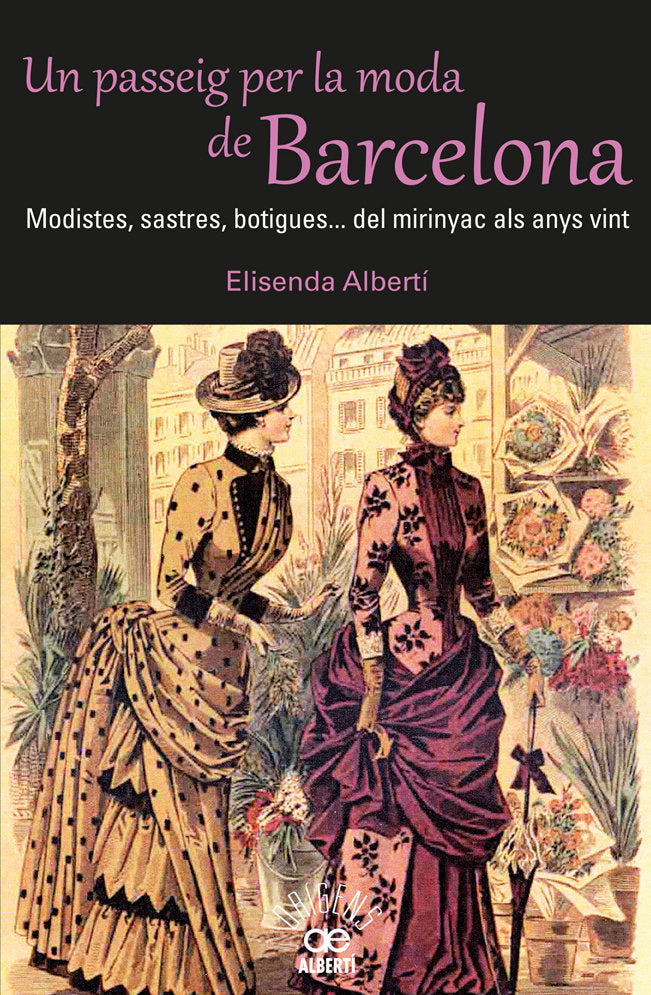 Un passeig per la moda de Barcelona. Modistes, sastres, botigues. Del mirinyac als anys vint, de Albertí i Casas, Elisenda | 