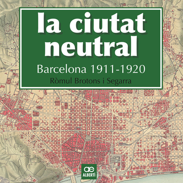 La ciutat neutral. Barcelona 1911-1920, de Brotons Segarra, Ròmul | portada del libro