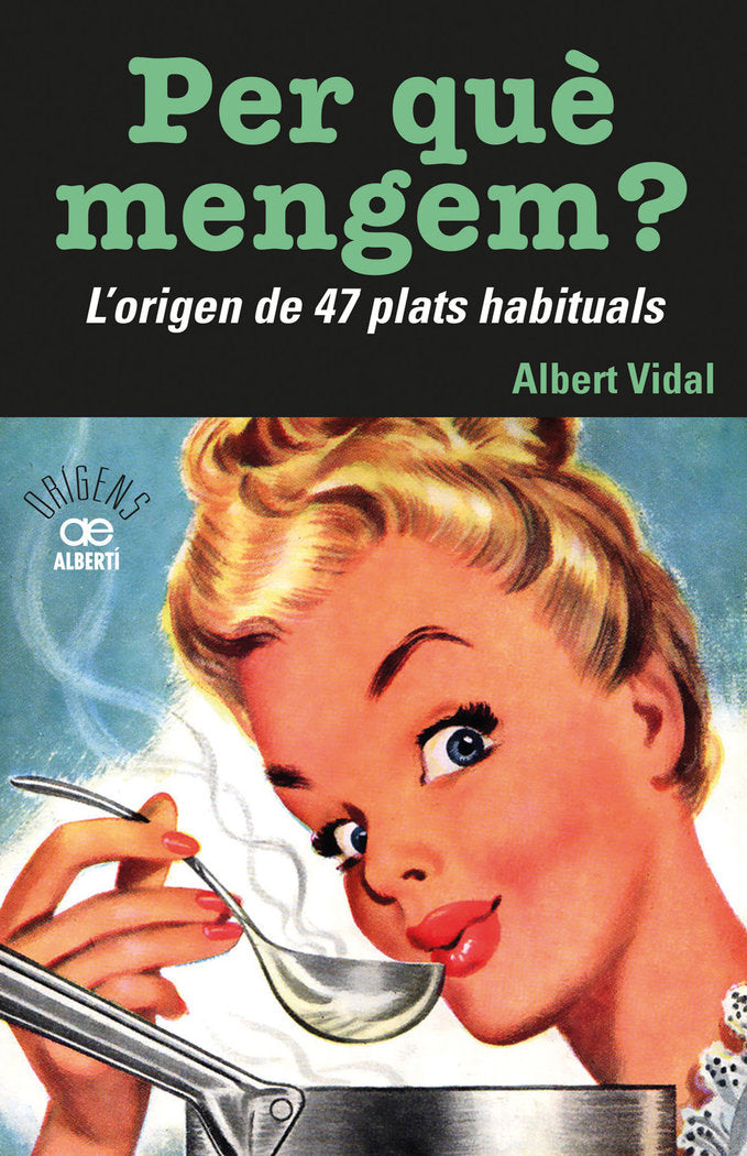 Per quèÅmengem? L'origen de 47 plats habituals, de Vidal i Garcia, Albert | portada del libro