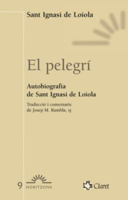 El pelegrí. Autobiografia de sant Ignasi de Loiola, de Ignasi de Loiola, sant | portada del libro