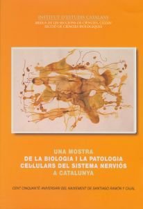 UNA MOSTRA DE LA BIOLOGIA I LA PATOLOGIA CEL·LULAR DEL SISTEMA NERVIOS A CATALUNYA | portada del libro
