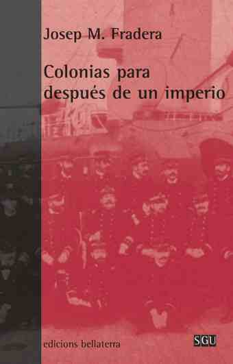 COLONIAS PARA DESPUES DE UN IMPERIO, de FRADERA,JOSEP | portada del libro