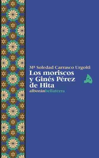 MORISCOS Y GINES PEREZ DE HITA,LOS, de CARRASCO URGOITI,Mª SOLEDAD | portada del libro