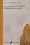 ARQUEOLOGIA DEL ORIGEN DEL ESTADO LAS TEORIAS, de LULL | portada del libro