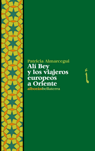 ALI BEY Y LOS VIAJEROS EUROPEOS A ORIENTE, de ALMARCEGUI,P. | portada del libro