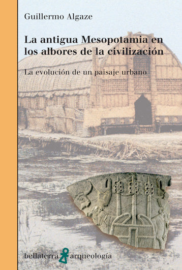 ANTIGUA MESOPOTAMIA ALBORES DE LA CIVILIZACION, de ALGAZE,GUILLERMO | portada del libro