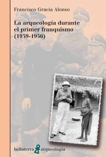 ARQUEOLOGIA DURANTE EL PRIMER FRANQUISMO 1939-1956, de GRACIA ALONSO,FRANCISCO | portada del libro