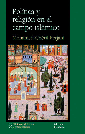 POLITICA Y RELIGION EN EL CAMPO ISLAMICO, de FERJANI,MOHAMED CHERIF | portada del libro
