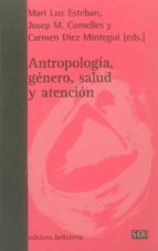 ANTROPOLOGIA GENERO SALUD Y ATENCION, de Josep M. Comelles | portada del libro