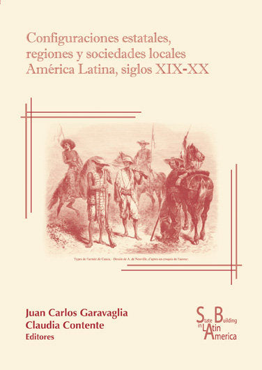CONFIGURACIONES ESTATALES, REGIONES Y SOCIEDADES LOCALES AMERICA LATINA, SIGLOS XIX-XX, de GARAVAGLIA | portada del libro