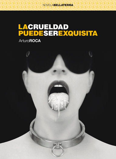 La crueldad puede ser exquisita, de Arturo Roca | portada del libro